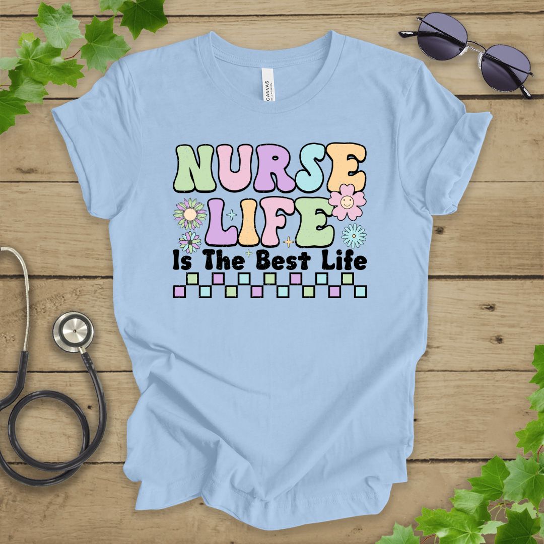 Nurse Life Is The Best Life T-shirt