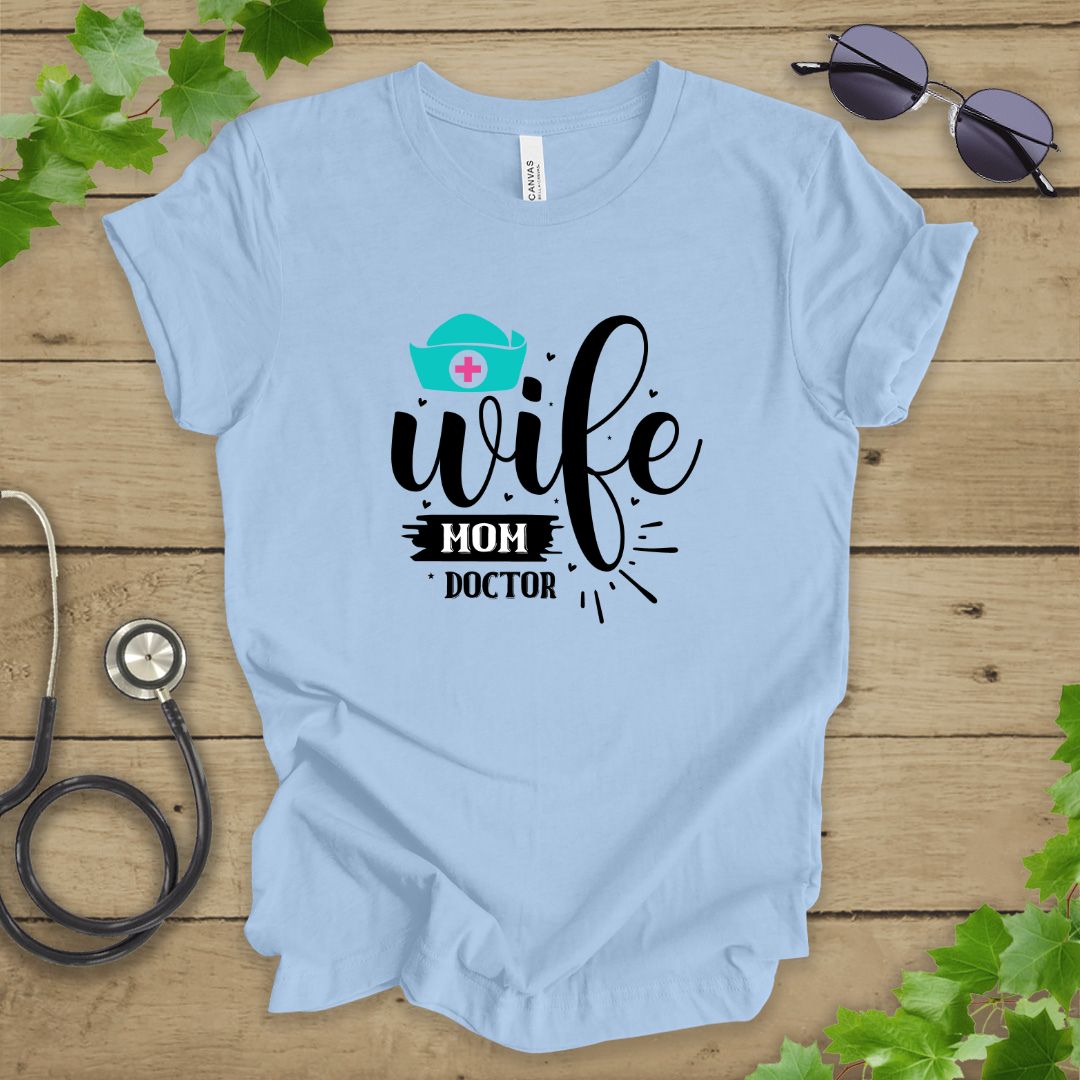 Wife, Mom, Doctor T-shirt