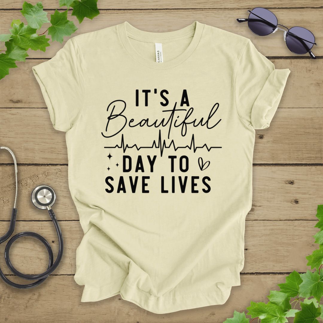 It's a Beautiful Day to Save Lives T-shirt