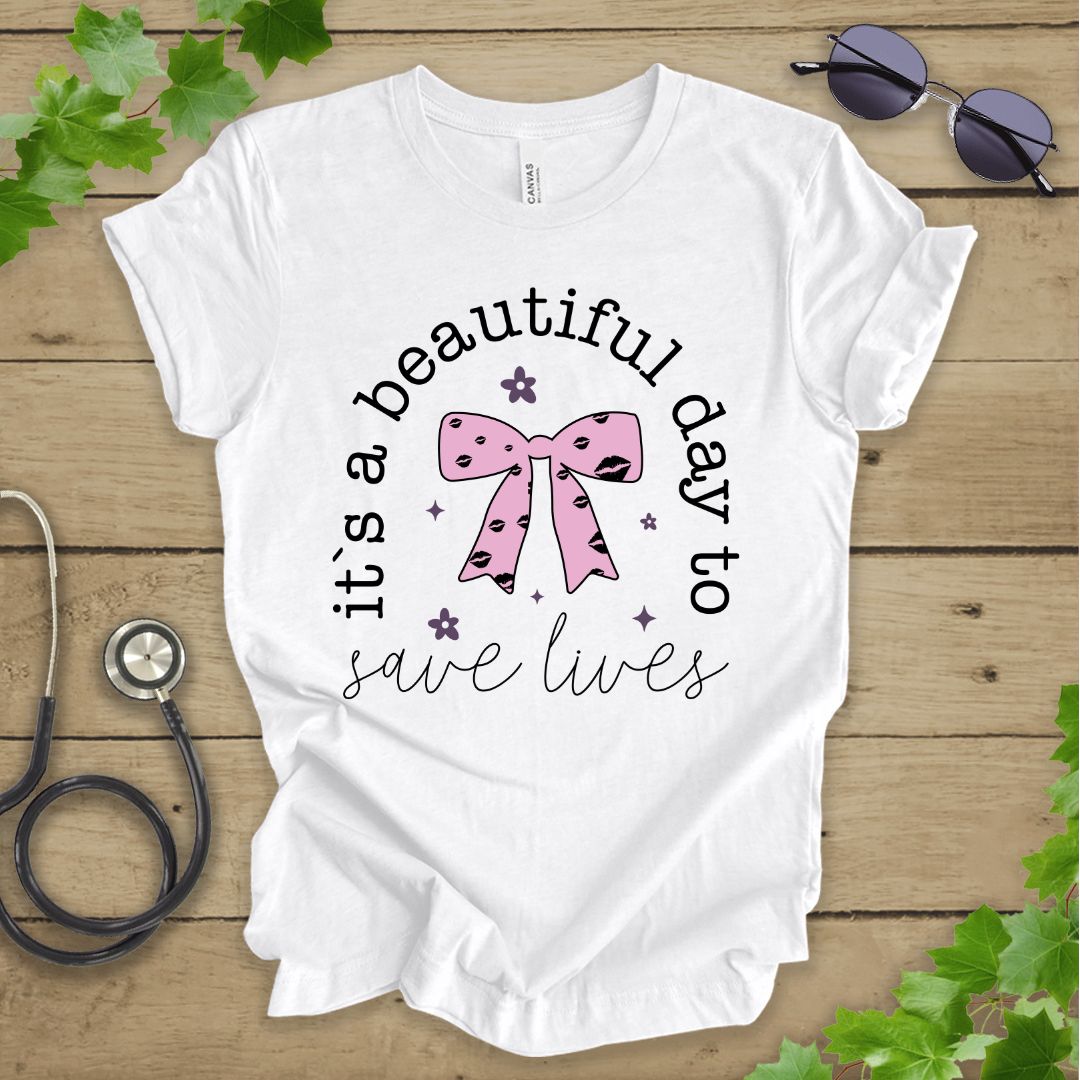 Beautiful Day to Save Lives T-shirt