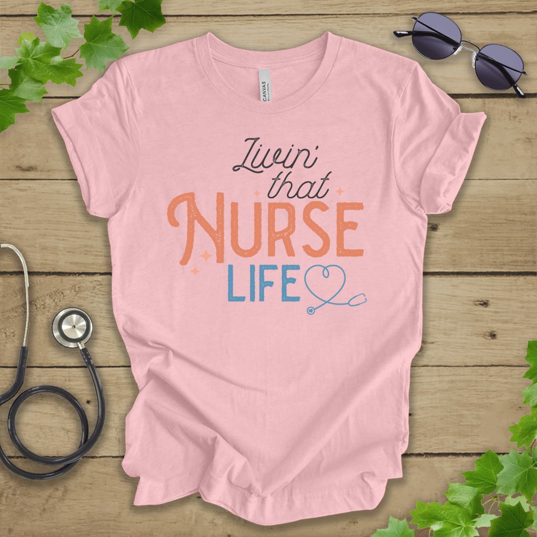 Livin' That Nurse Life T-shirt