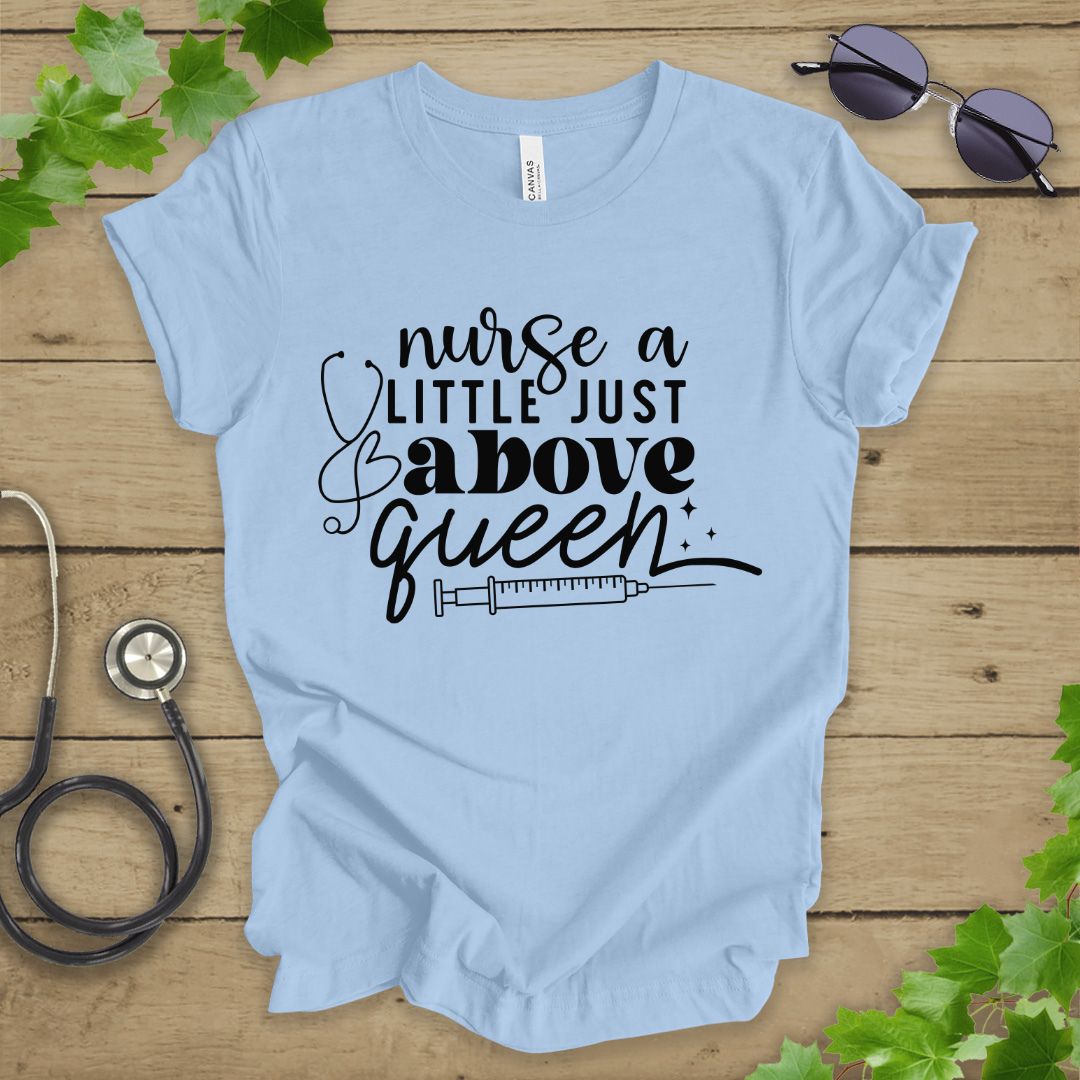 A Little Just Above Queen T-shirt