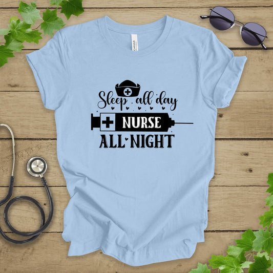 Sleep All Day, Nurse All Night T-shirt