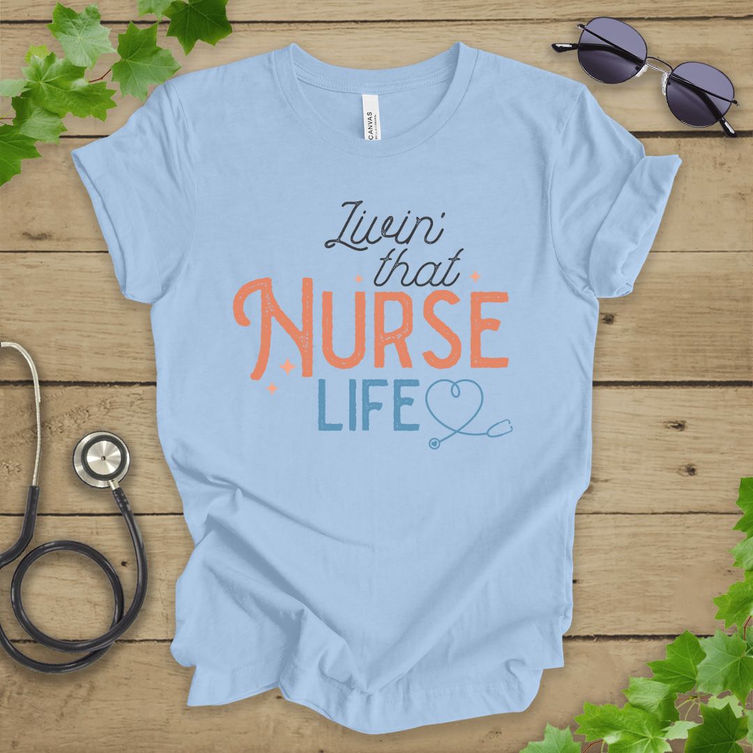 Livin' That Nurse Life T-shirt