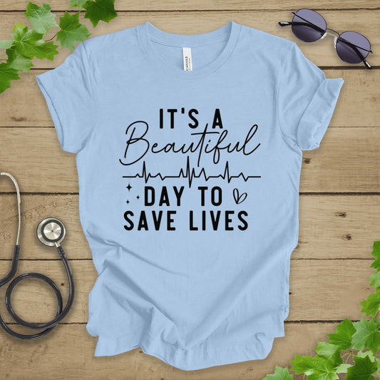 It's a Beautiful Day to Save Lives T-shirt
