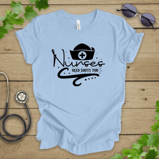 Nurses Need Shots Too T-shirt