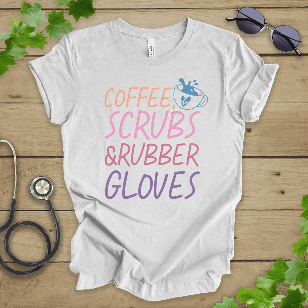 Coffee, Scrubs, and Rubber Gloves T-shirt