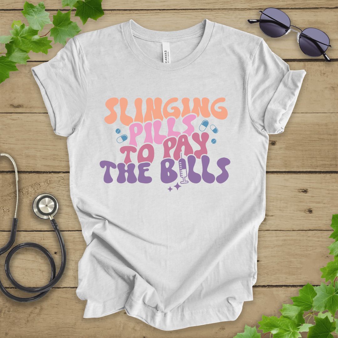 Slinging Pills to Pay The Bills T-shirt