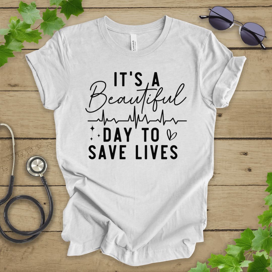 It's a Beautiful Day to Save Lives T-shirt