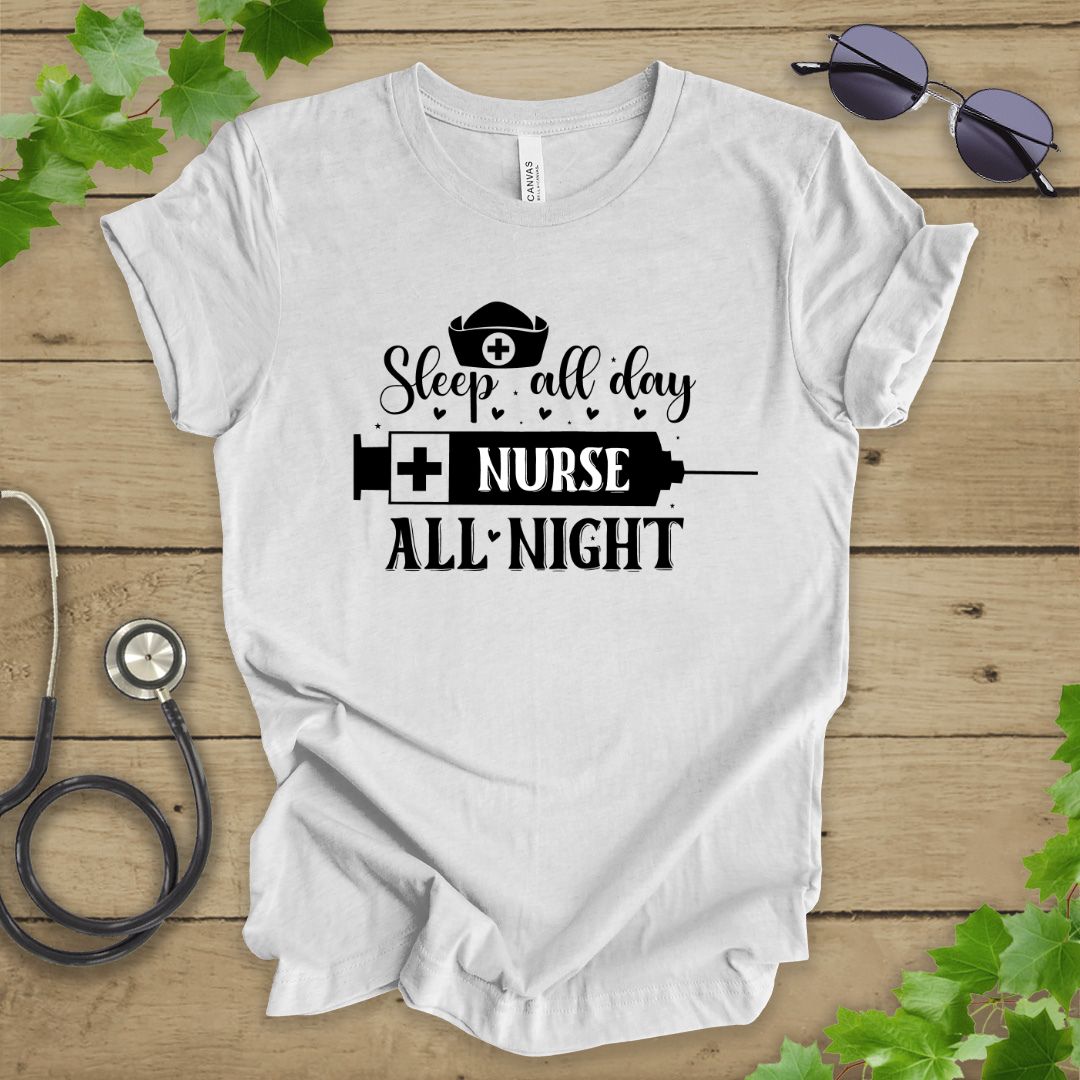Sleep All Day, Nurse All Night T-shirt