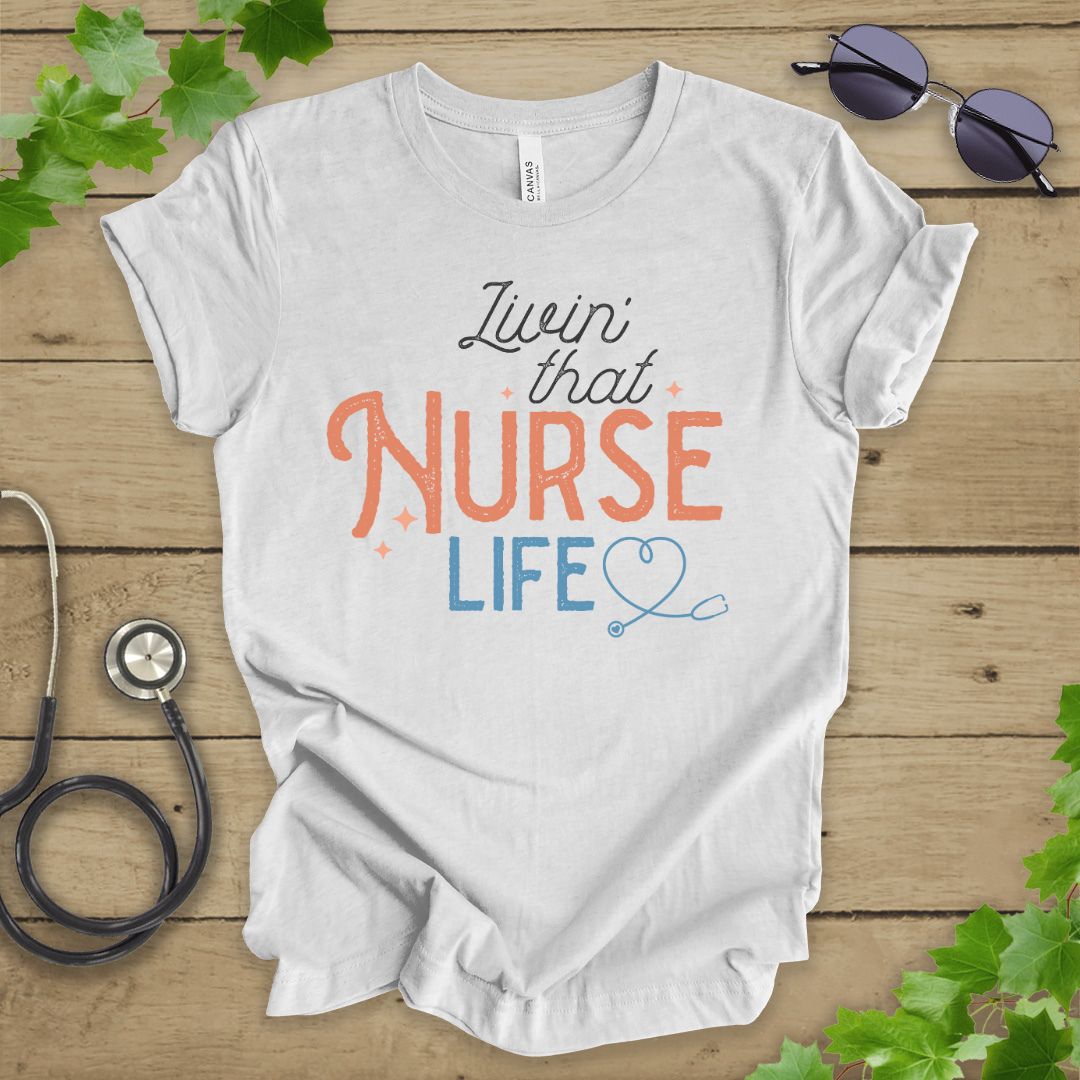 Livin' That Nurse Life T-shirt