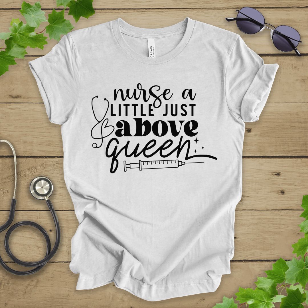 A Little Just Above Queen T-shirt