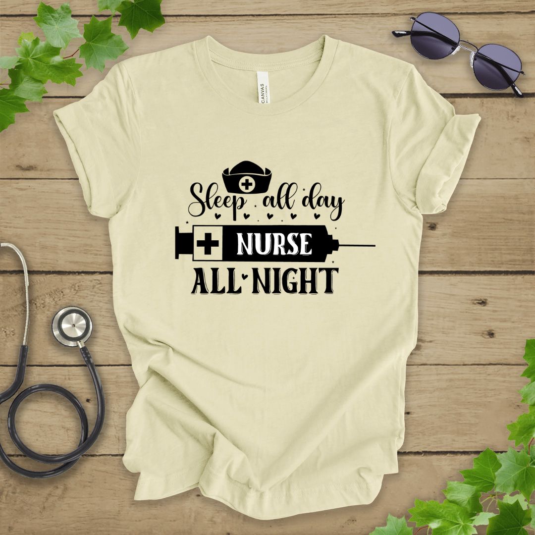 Sleep All Day, Nurse All Night T-shirt