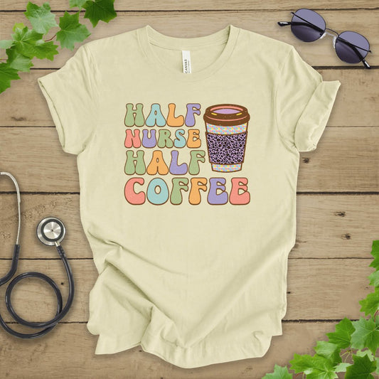 Half Nurse Half Coffee T-shirt