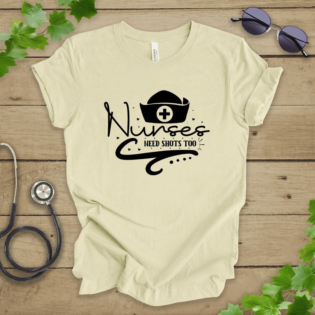 Nurses Need Shots Too T-shirt