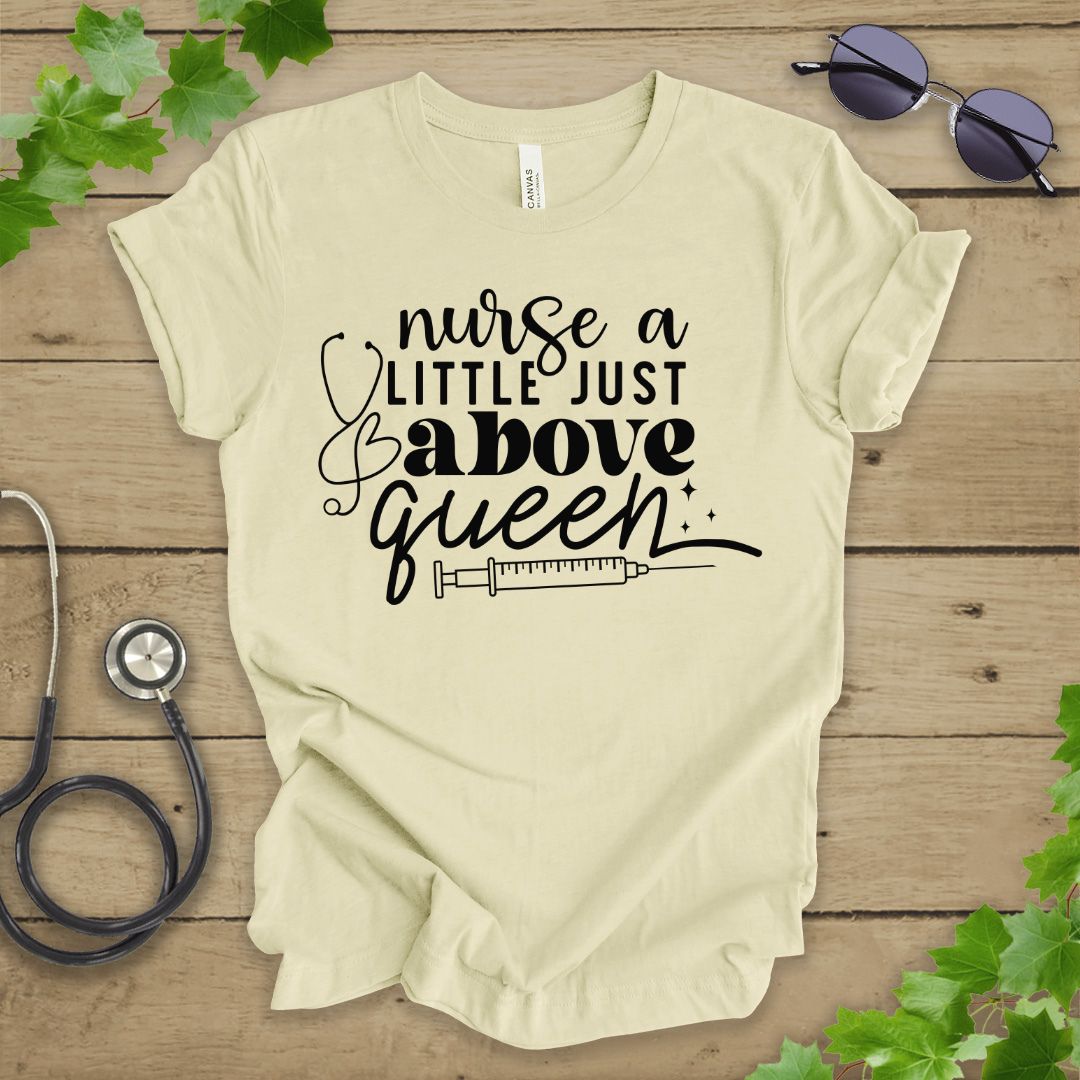 A Little Just Above Queen T-shirt