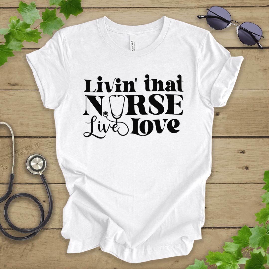 Livin' That Nurse Life T-shirt