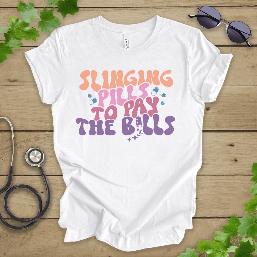 Slinging Pills to Pay The Bills T-shirt