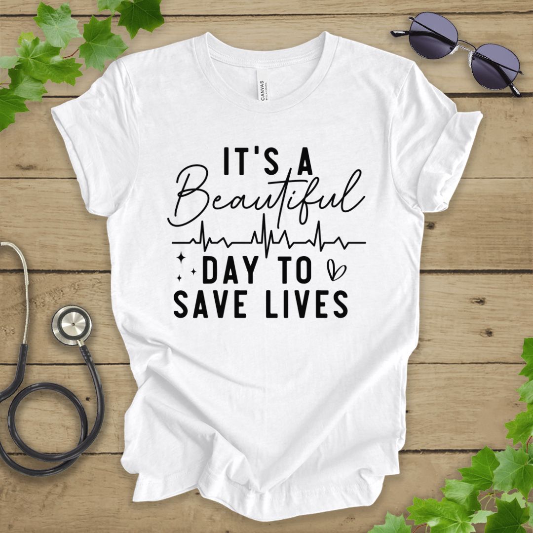 It's a Beautiful Day to Save Lives T-shirt