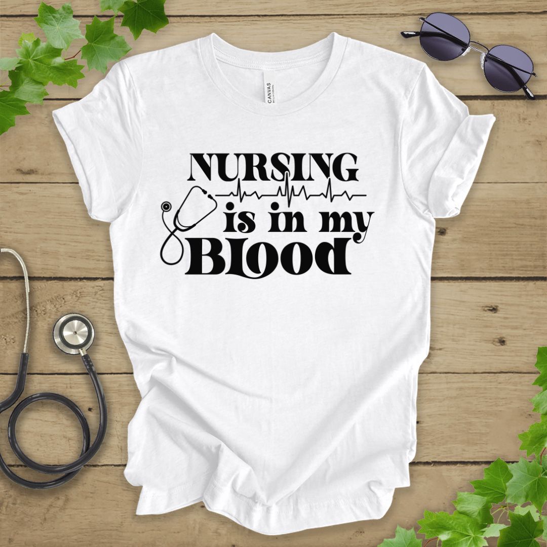 Nursing Is In My Blood T-shirt