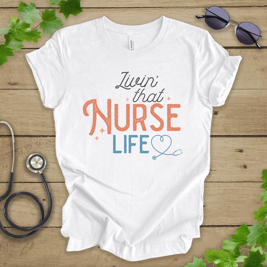 Livin' That Nurse Life T-shirt