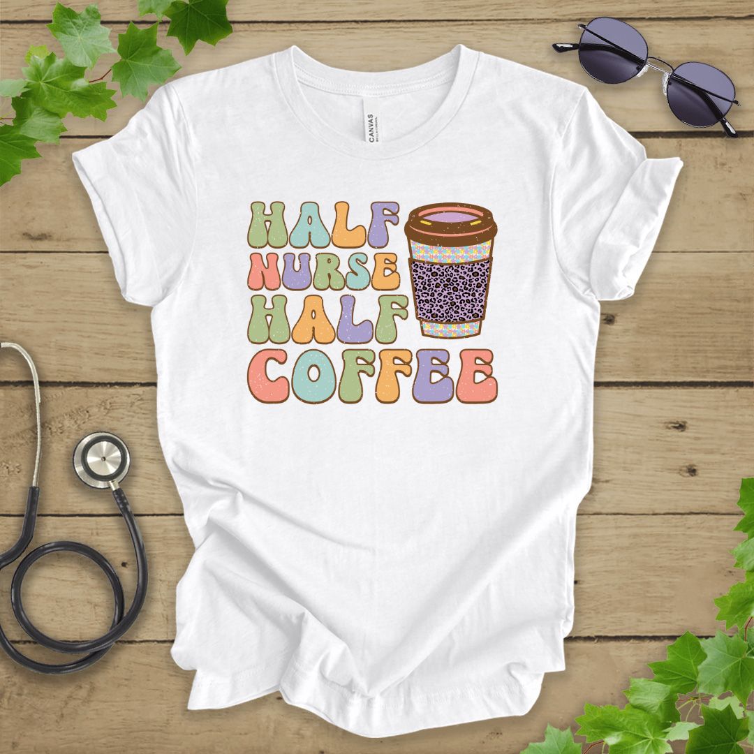 Half Nurse Half Coffee T-shirt