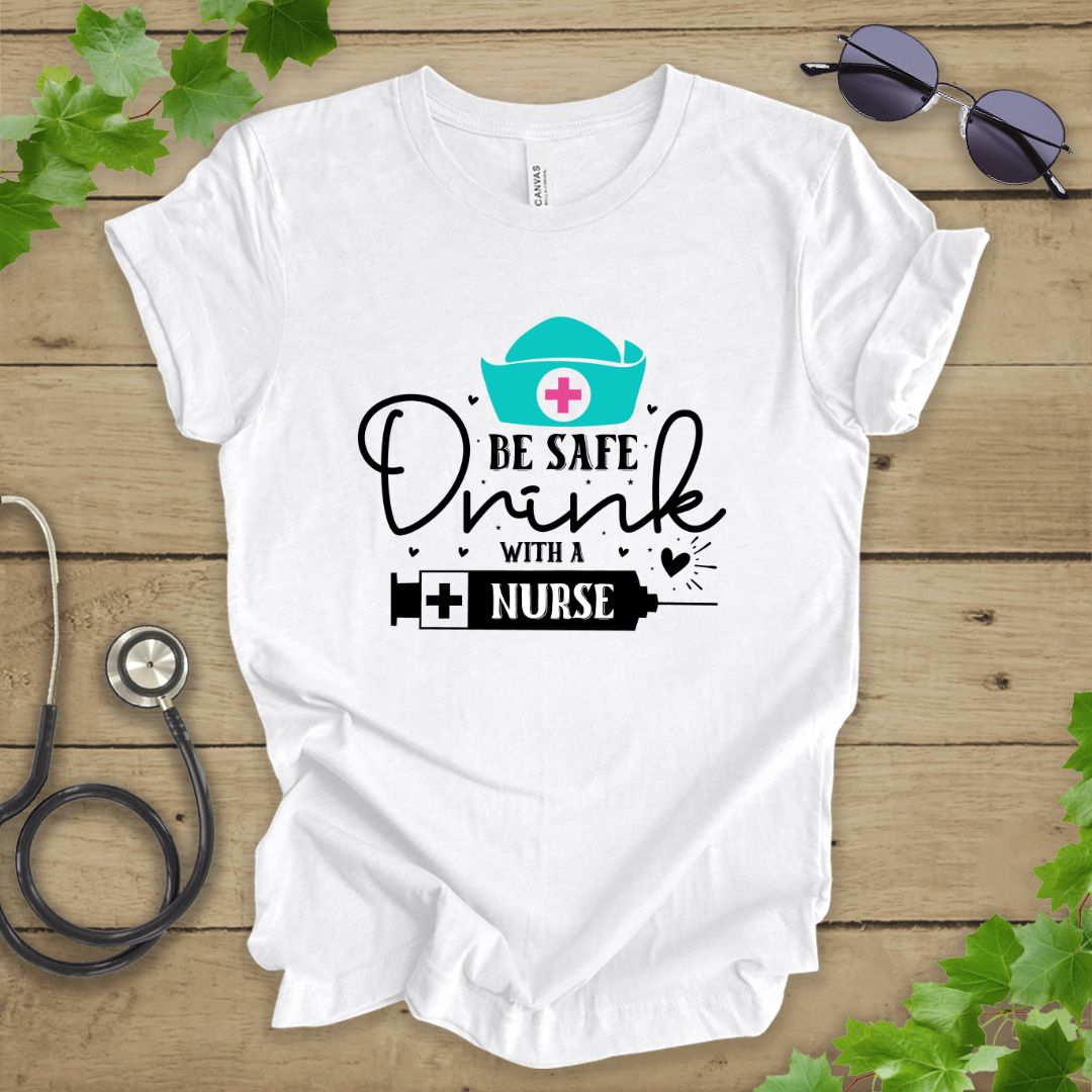 Drink With A Nurse T-shirt