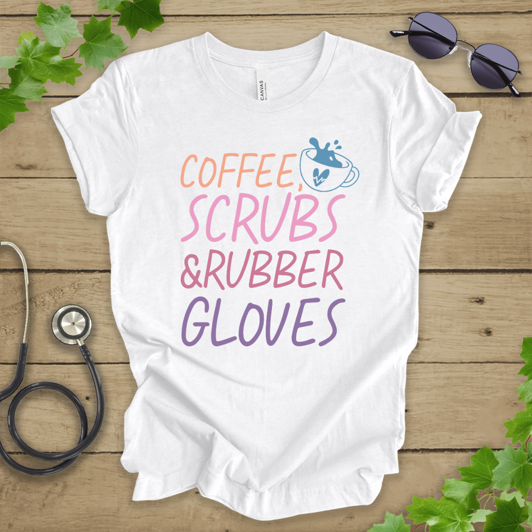 Coffee, Scrubs, and Rubber Gloves T-shirt