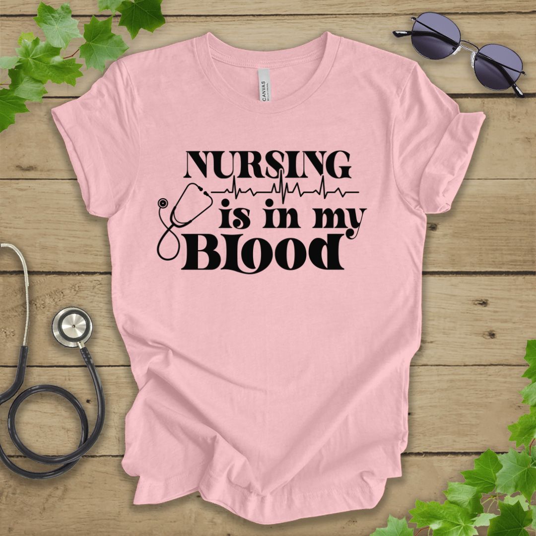 Nursing Is In My Blood T-shirt