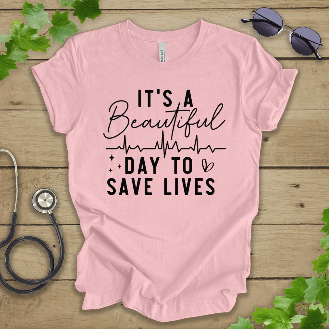 It's a Beautiful Day to Save Lives T-shirt