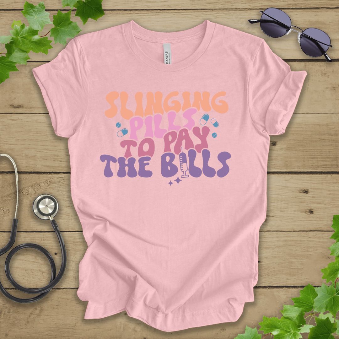 Slinging Pills to Pay The Bills T-shirt