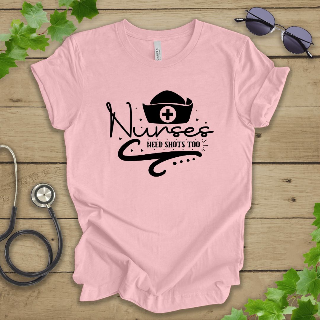 Nurses Need Shots Too T-shirt