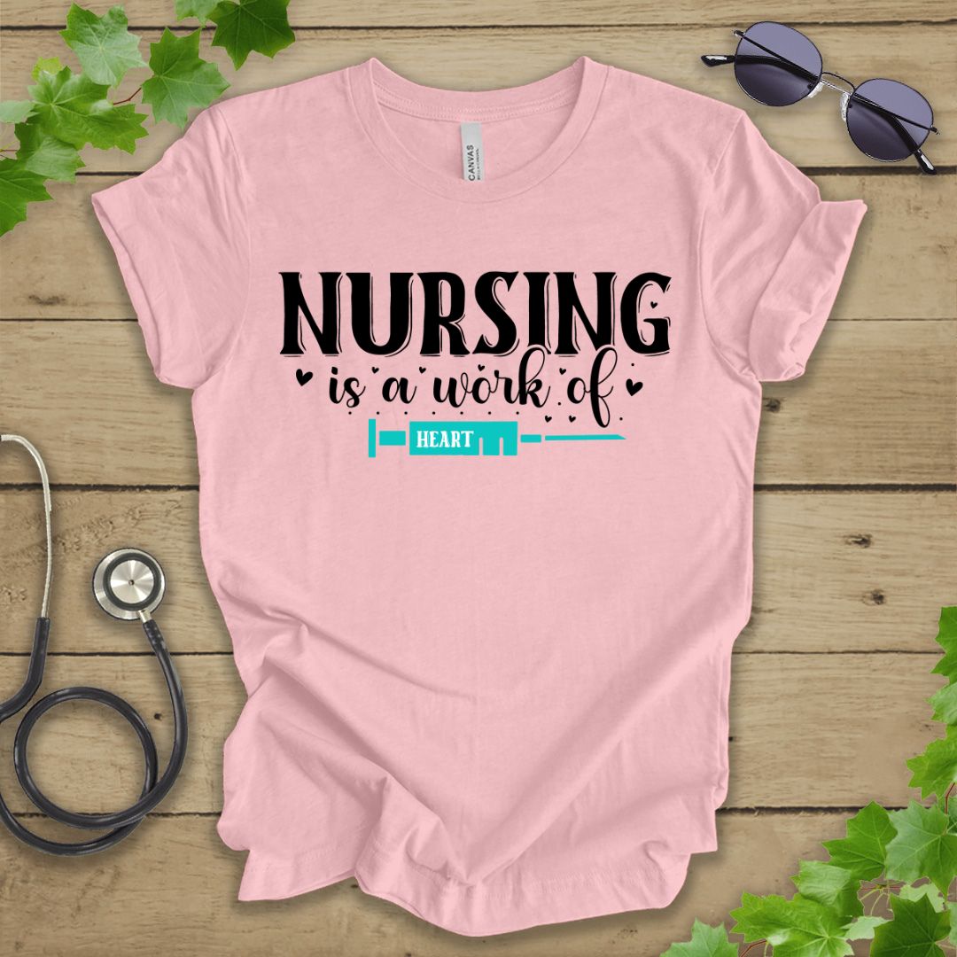 Nursing is a Work of Heart T-shirt